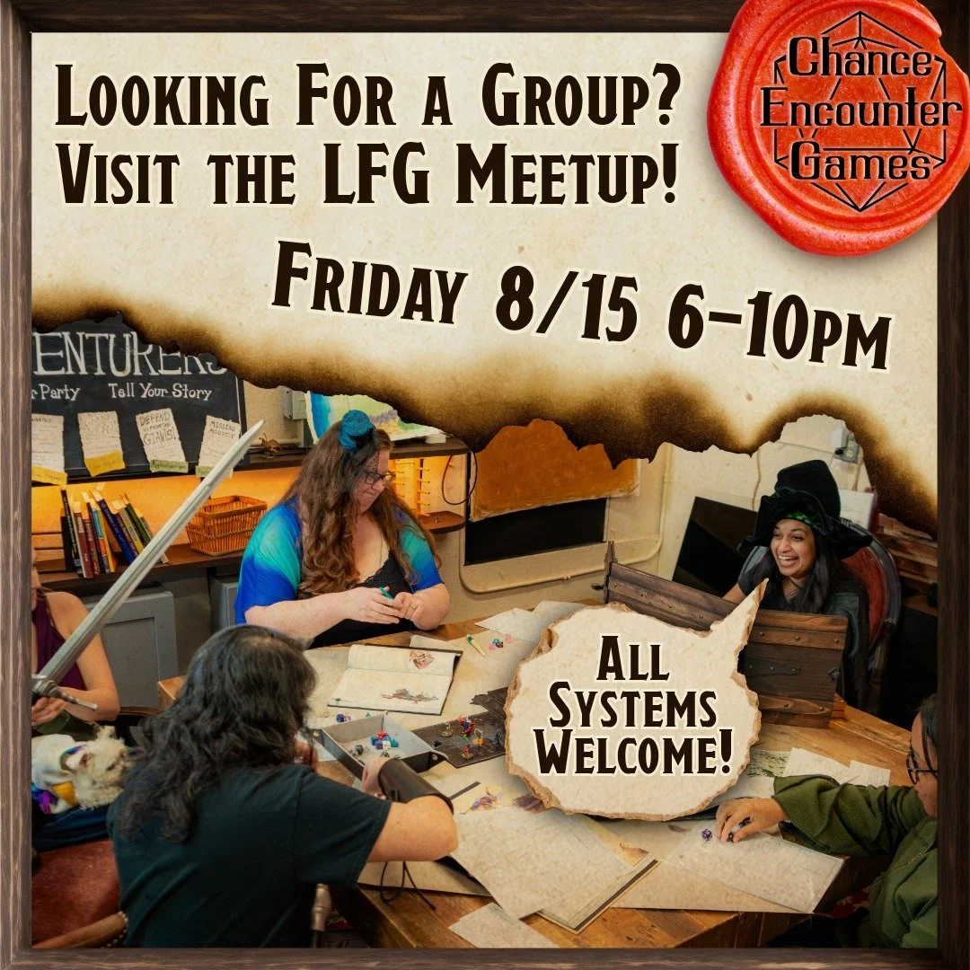 Want a new home game? Looking for players? Looking for a GM? Just looking to make some friends? 
Look no further than Chance Encounter Games this Friday (8/15) where from 6-10 pm we're hosing a LFG meetup! This free community event is for you to meet