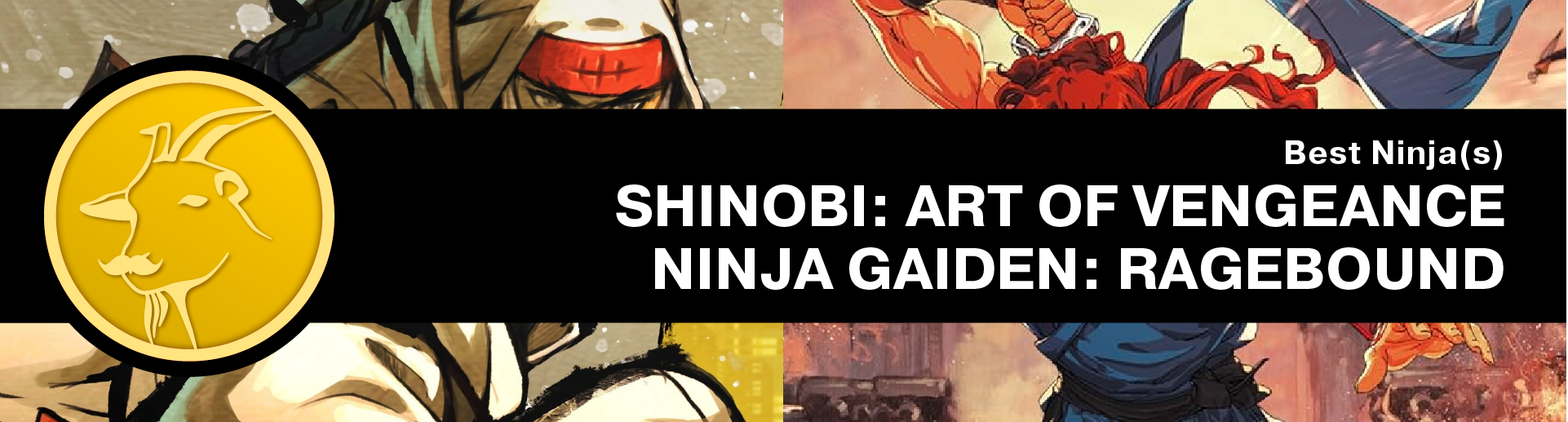 Best Ninja(s): Shinobi: Art of Vengeance, Ninja Gaiden: Ragebound