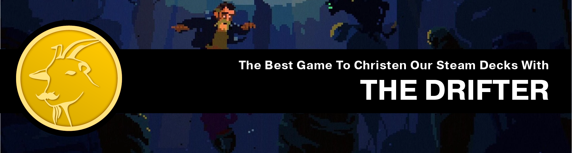 The Best Game to Christen my Steam Deck with: The Drifter