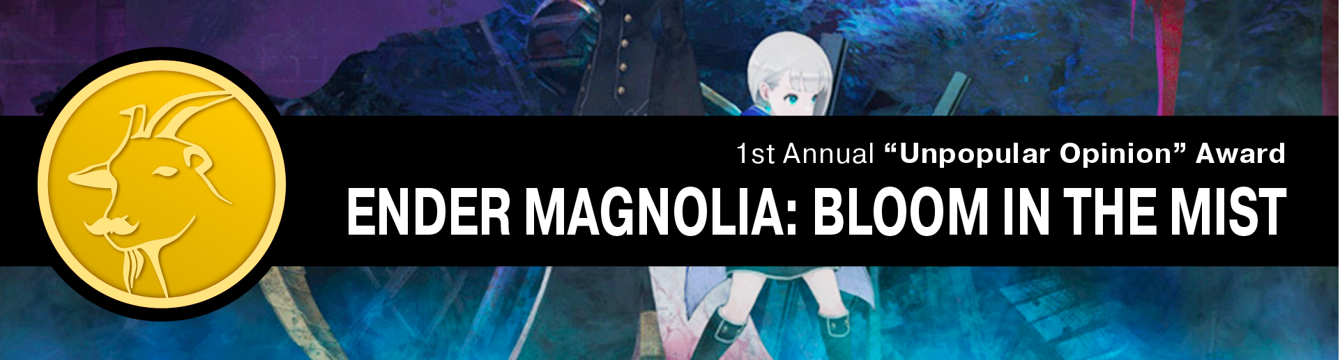 1st Annual “Unpopular Opinion” Award: Ender Magnolia