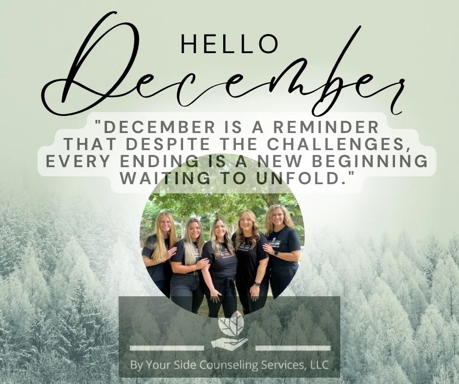 A gentle reminder from December: slow down, breathe, and begin again.

Our team is here to be by your side. Please visit our website to learn more about us, and to reach out:

Happy December!

https://www.byyoursidecounselingservices.com