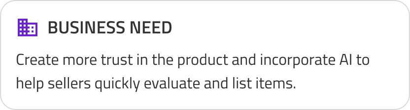 Business need: Create more trust in the product and incorporate AI to help sellers quickly evaluate and list items.
