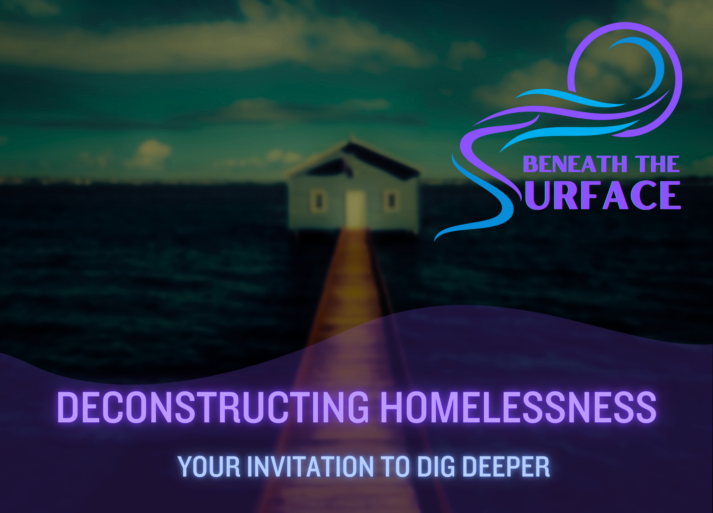 Deconstructing Homelessness: Your Invitation to Dig Deeper