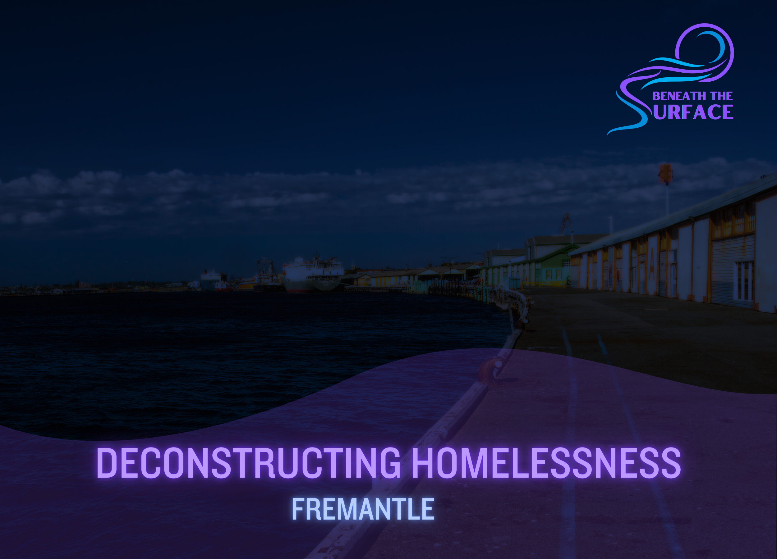 Deconstructing Homelessness - Second Iteration - Fremantle