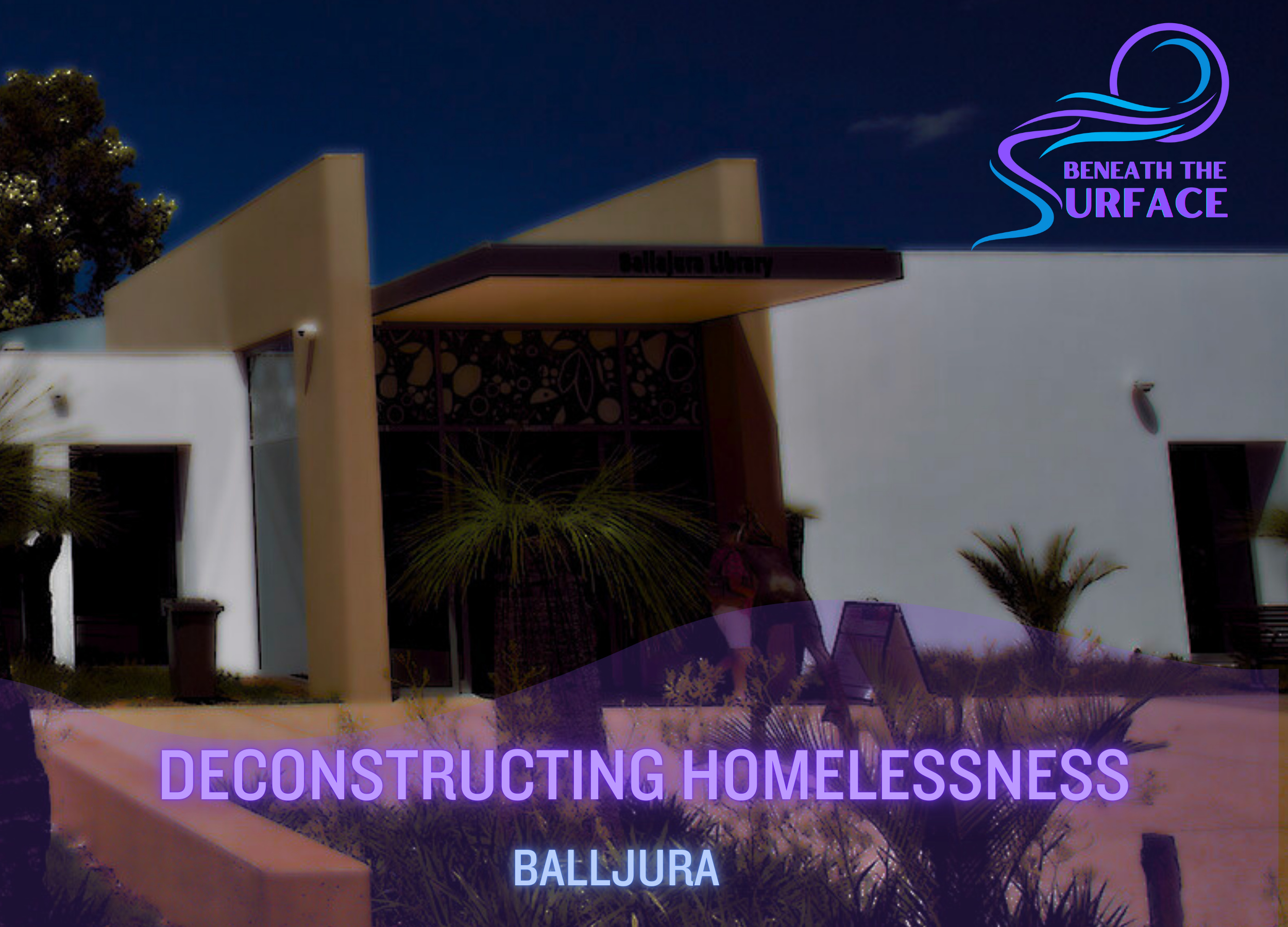 Deconstructing Homelessness - Second Iteration - Ballajura