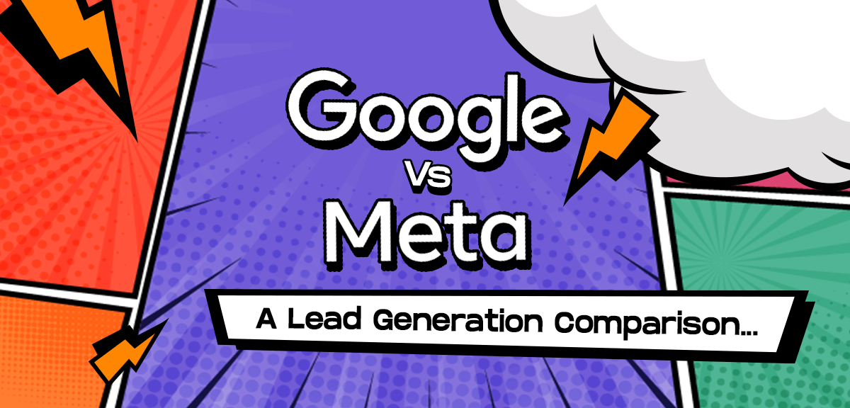 Google vs. Meta: A Lead Generation Comparison