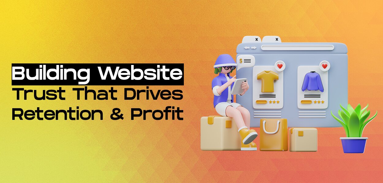 From Clicks to Customers: Building Website Trust That Drives Retention & Profit