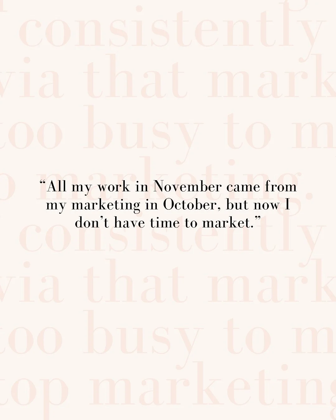 A consulting client shared that &ldquo;things have picked up and now I&rsquo;m struggling to find time to market&rdquo;.

When the momentum hits, leads come in, projects book out, and suddenly the thing that created your growth becomes the thing you 