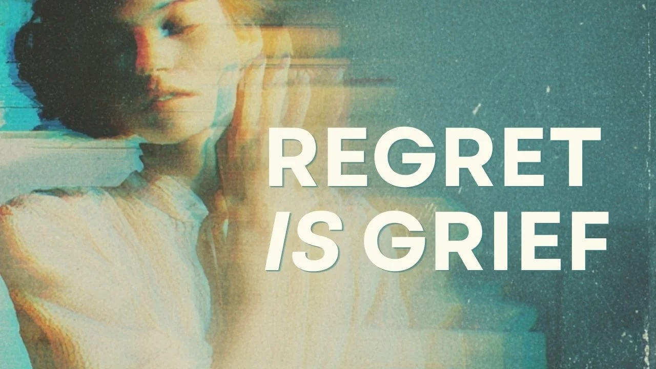 Regret Is Grief: Why You Can't Let Go, and How to Finally Release It