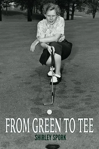 From Green To Tee - by LPGA Founder, Shirley Spork