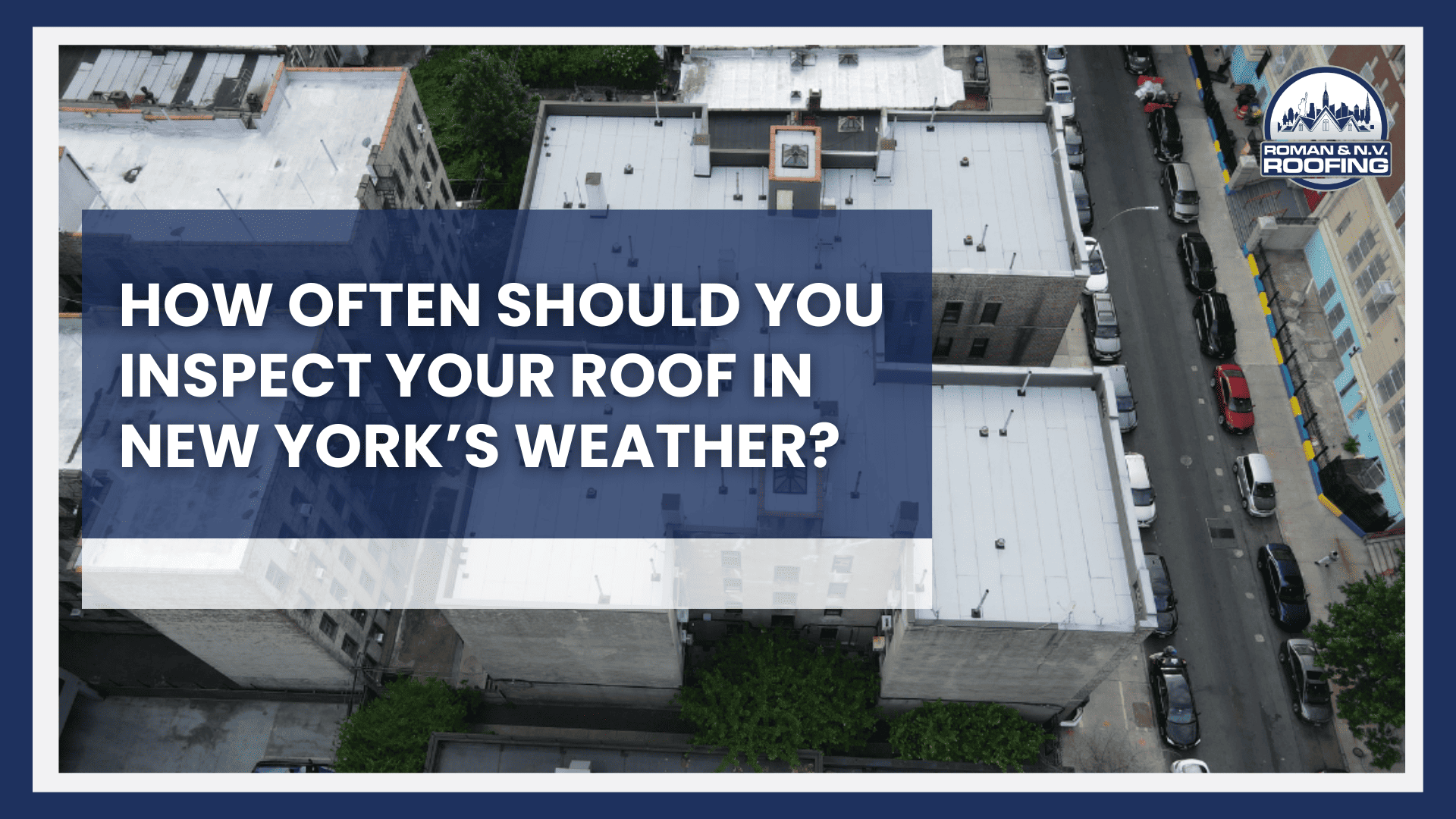 How Often Should You Inspect Your Roof in New York’s Weather?
