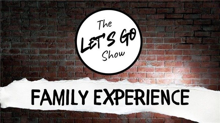 The Let’s Go Show: Family Experience!