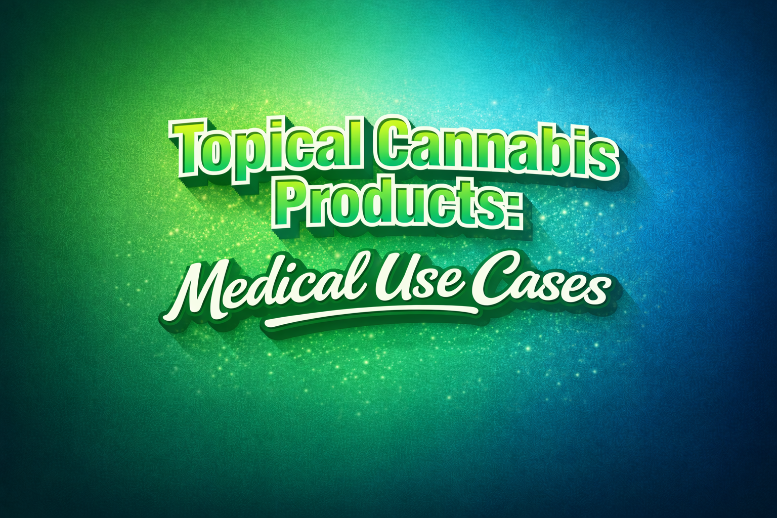 Topical Cannabis Products: Medical Use Cases