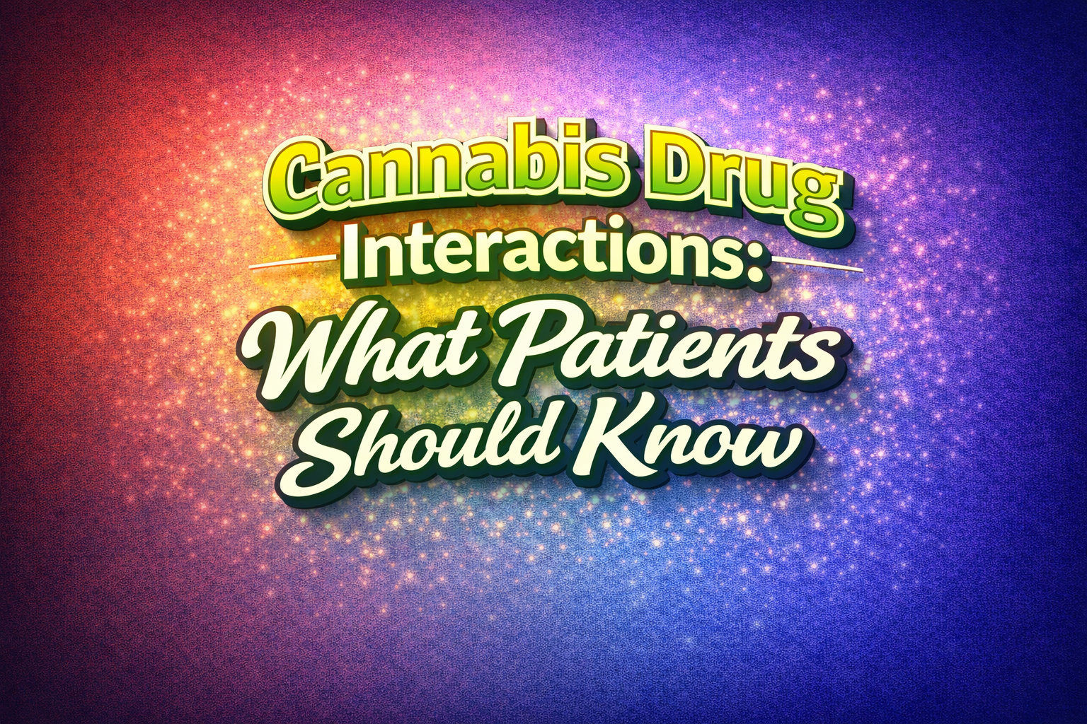 Cannabis Drug Interactions: What Patients Should Know