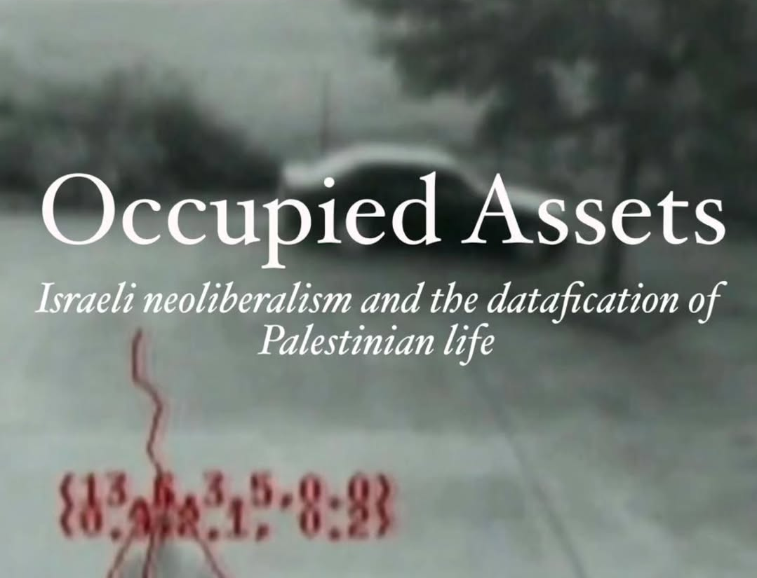Occupied Assets: Israeli Neoliberalism and the Datafication of Palestinian Life