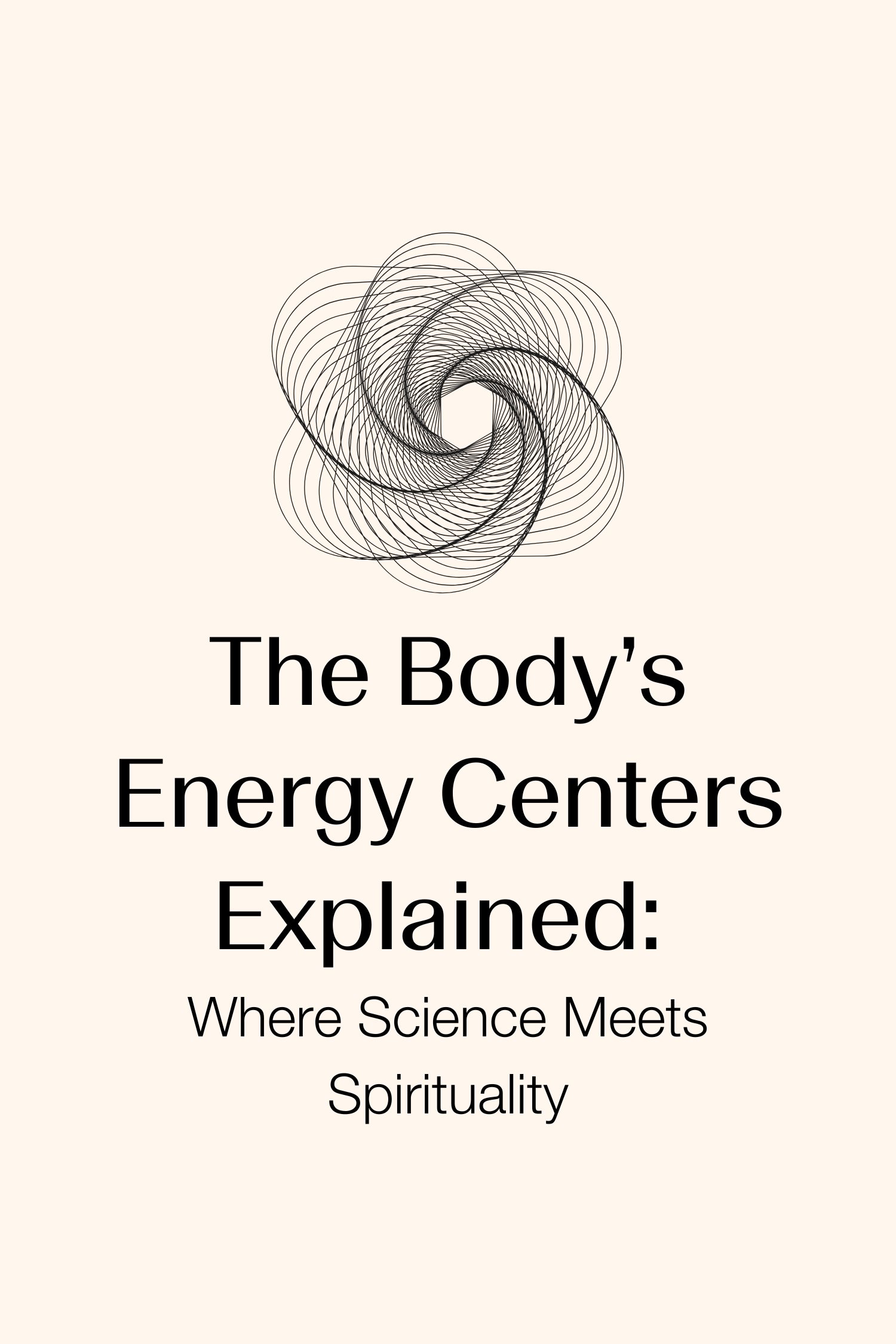 The Body’s Energy Centers Explained: Where Science Meets Spirituality