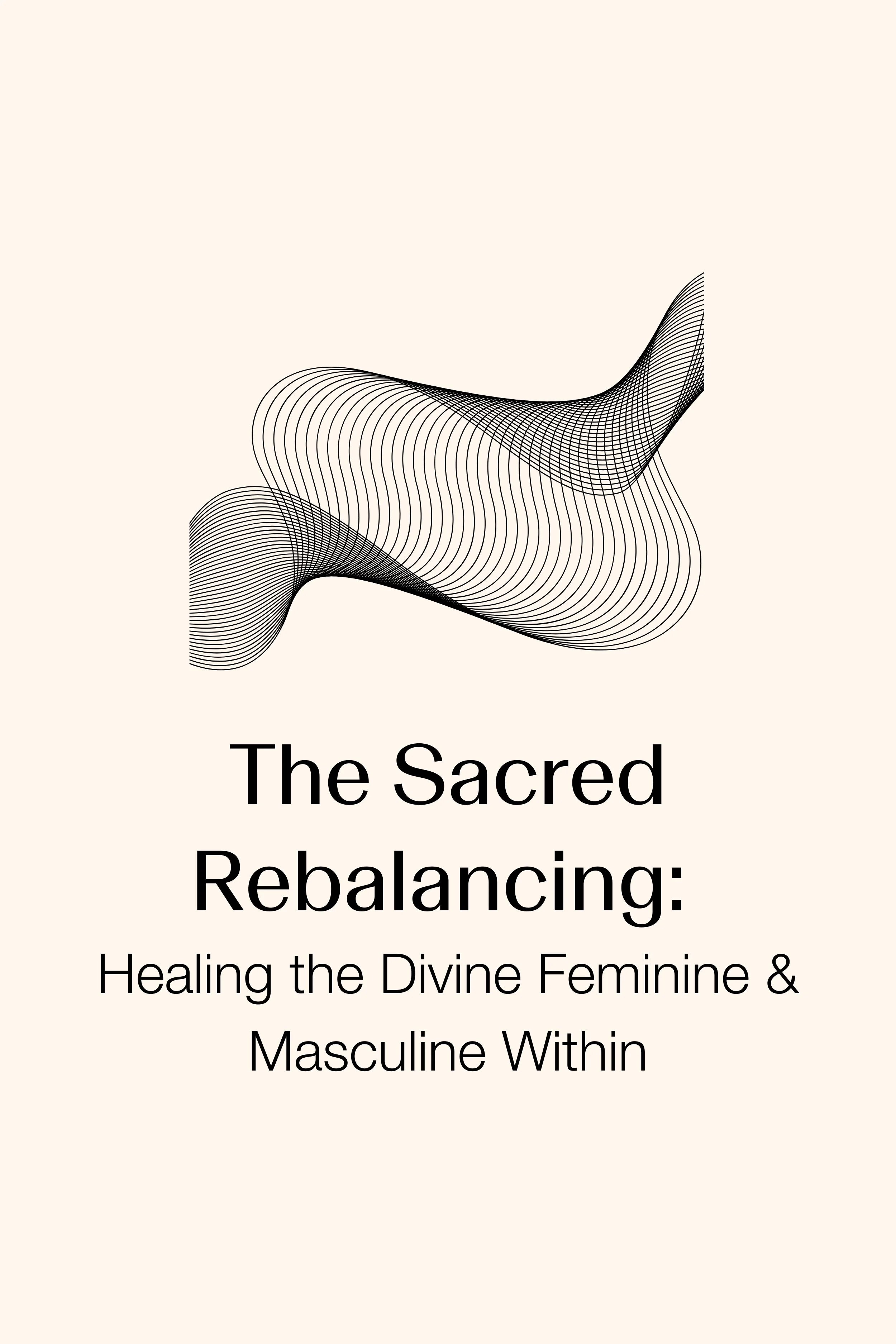 The Sacred Rebalancing: Healing the Divine Feminine & Masculine Within