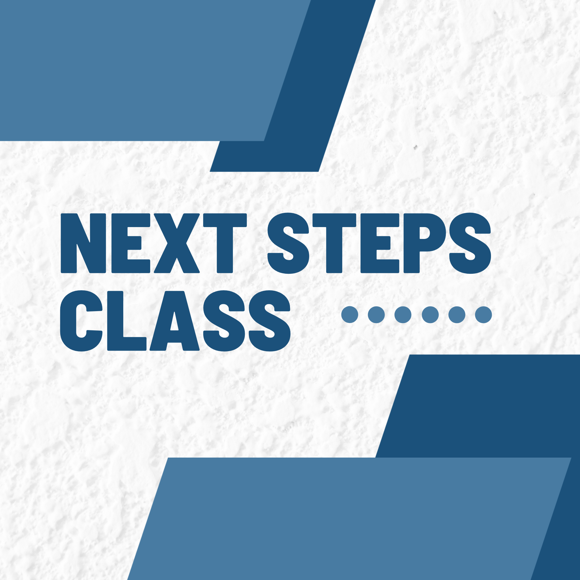 NEXT STEPS CLASS 