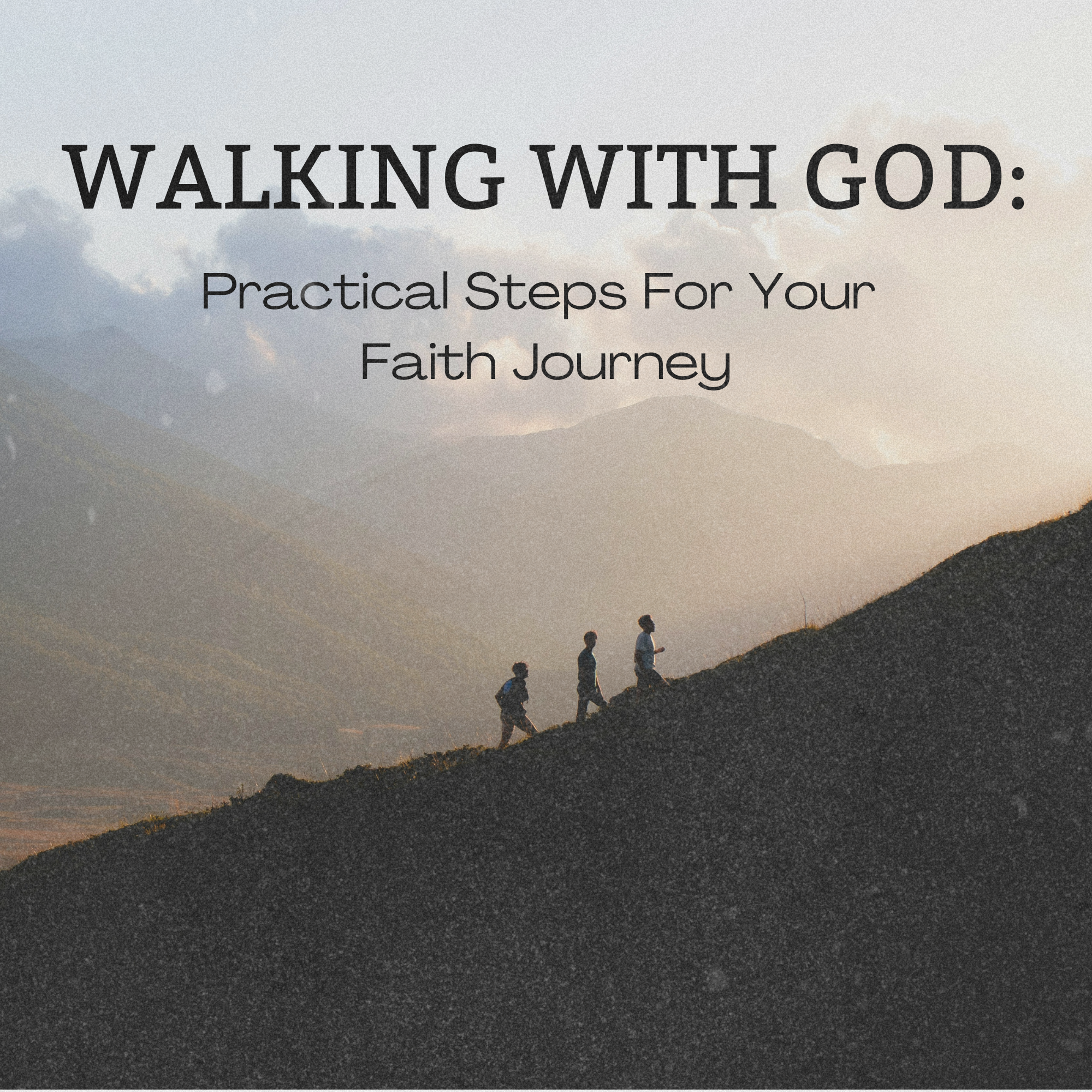 Walking with God: Practical Steps for Your Faith Journey