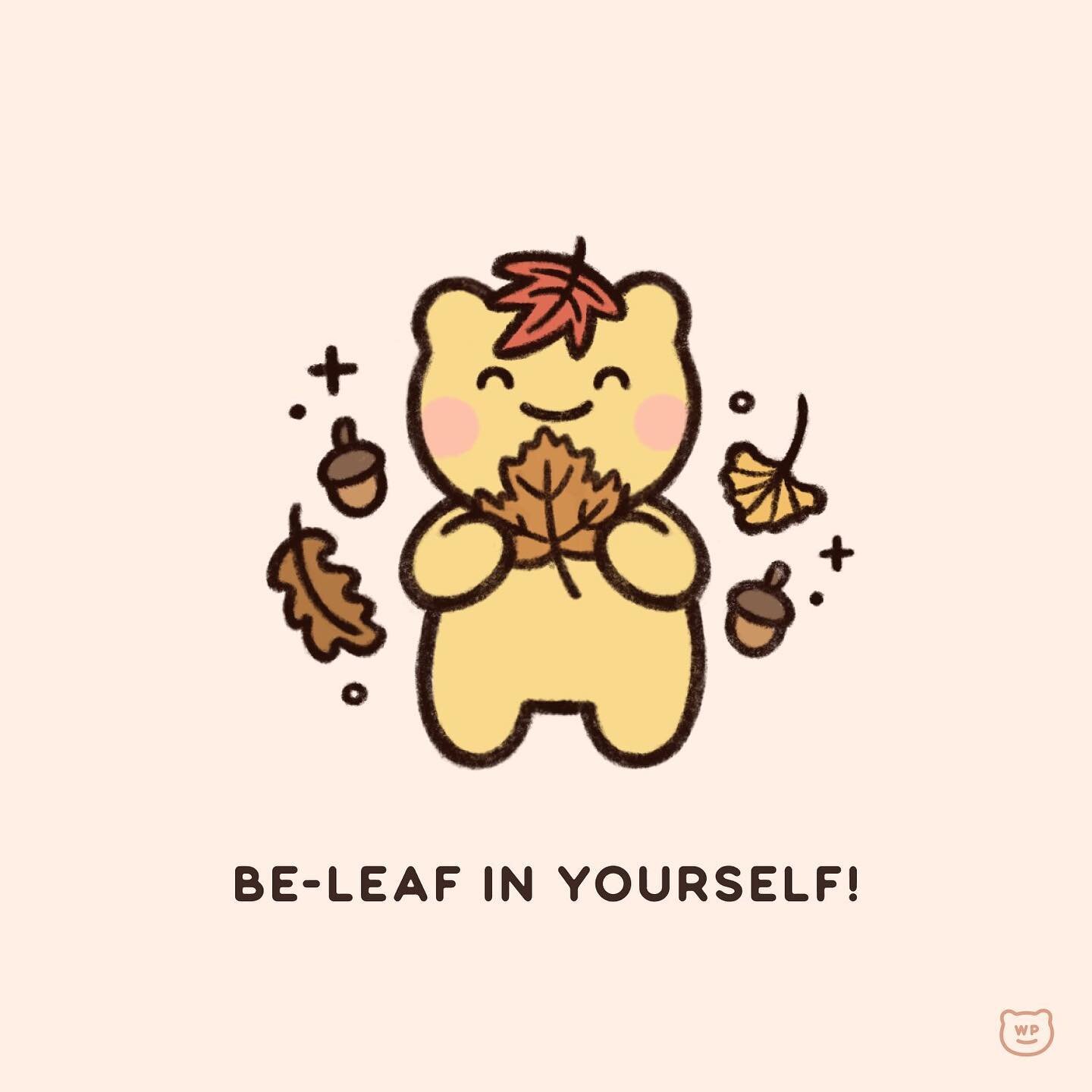 Always be-leaf in yourself! 🍂