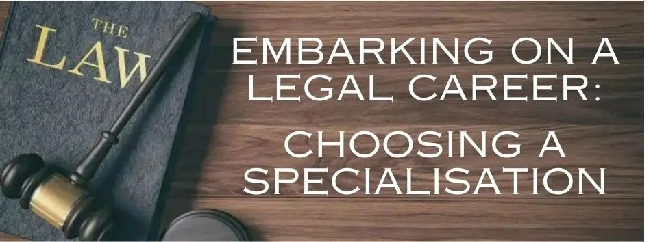 Embarking on a Legal Career: Choosing a Specialisation - the Challenges and Advantages in Different Legal Fields