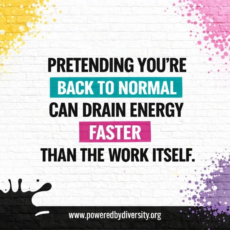 Pretending you’re “back to normal” often drains more energy than the work itself.