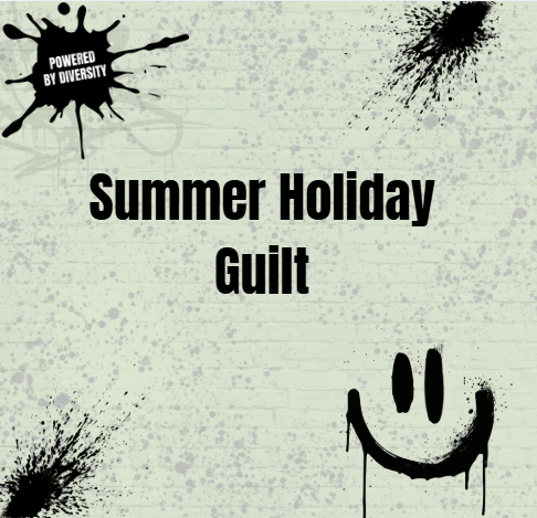 August 3: Summer Holiday Guilt