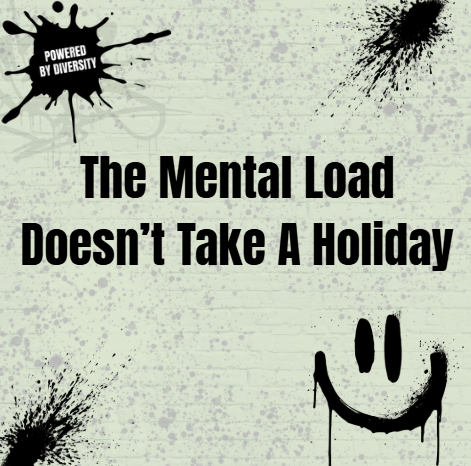 August 4: When the Mental Load Doesn’t Take A Holiday