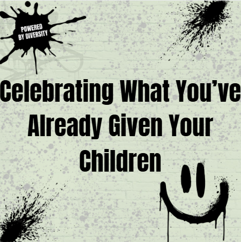 August 21: Celebrating What you’ve already given your children