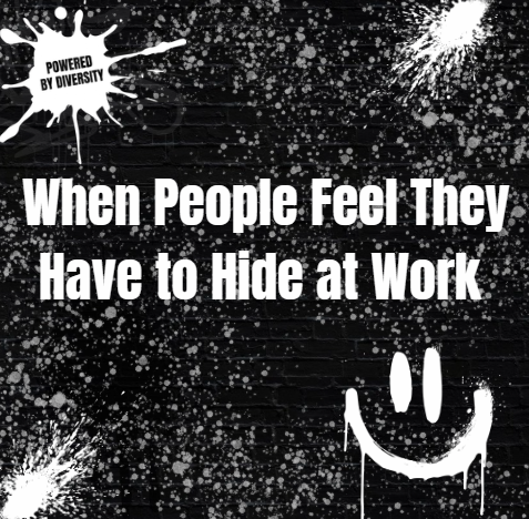 SEPTEMBER 9: When People Feel They Have to Hide at Work
