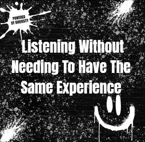 SEPTEMBER 23: Listening without having to have the same experience