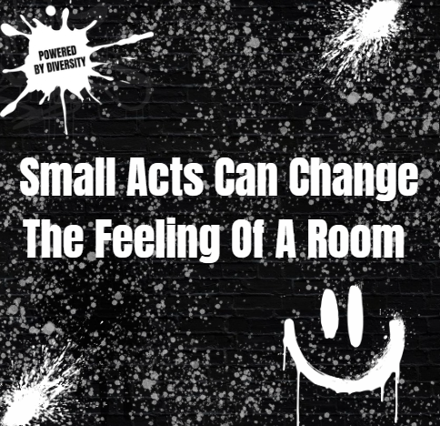 SEPTEMBER 25: Small Acts Can Change The Feeling Of A Room