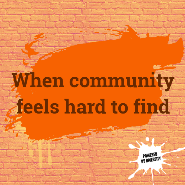 OCTOBER 24: WhEn community fEEls hard to find