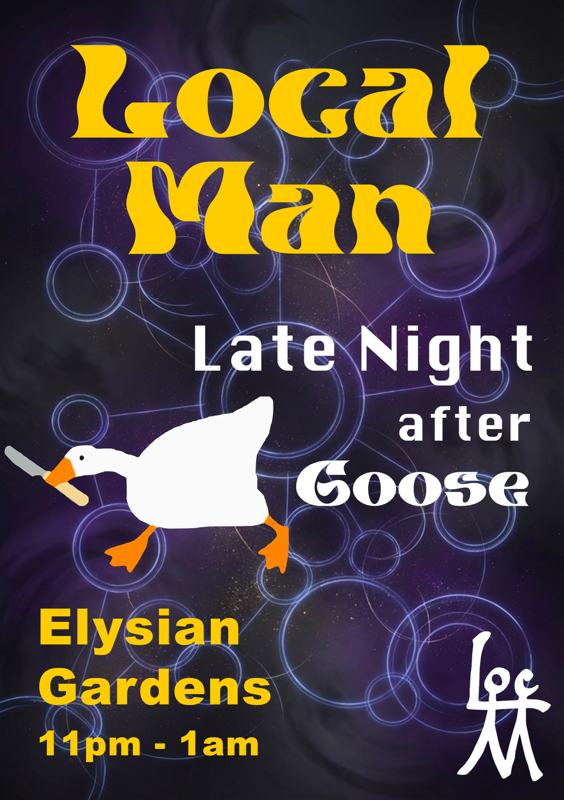 ELYSIAN GARDENS PRESENTS: LOCAL MAN (GOOSE AFTERPARTY)