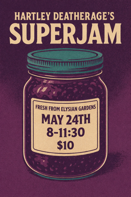 ELYSIAN GARDENS PRESENTS: HARTLEY DEATHERAGE'S SUPERJAM