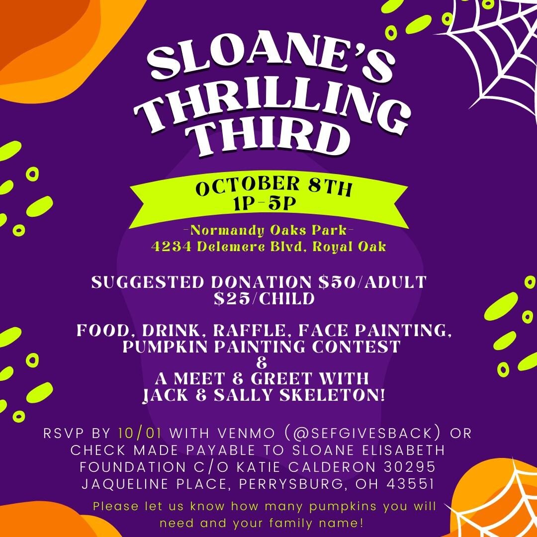 💜SLOANE'S THRILLING THIRD💜
Join us for SLOANE'S THRILLING THIRD fundraising event - PLEASE RSVP no later than 10/1 (please see below for more info)
October 8th//1p-5p//Normandy Oaks Park in Royal Oak//
We look forward to sharing the day with you! 
