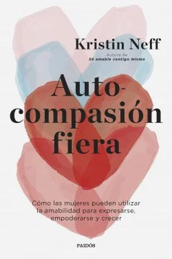 El libro "Autocompasión Fiera"de la Dra. Neff ya está en español el 22 junio 2022