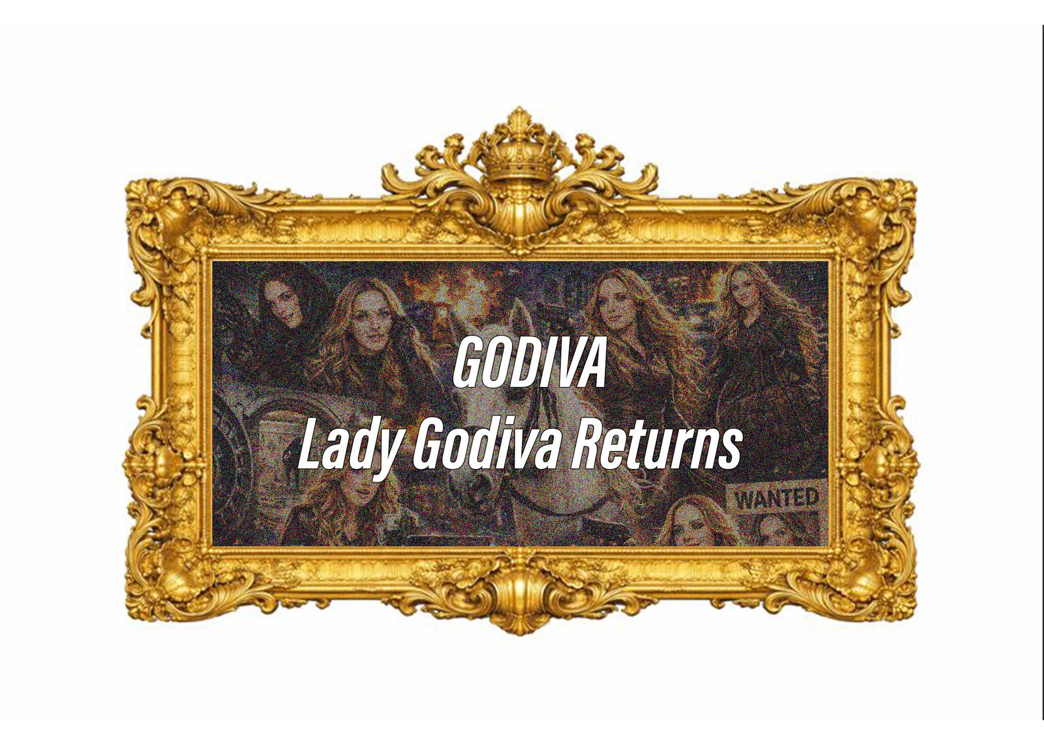 GODIVA: Lady Godiva Returns. A Modern Masterpiece is Born.
