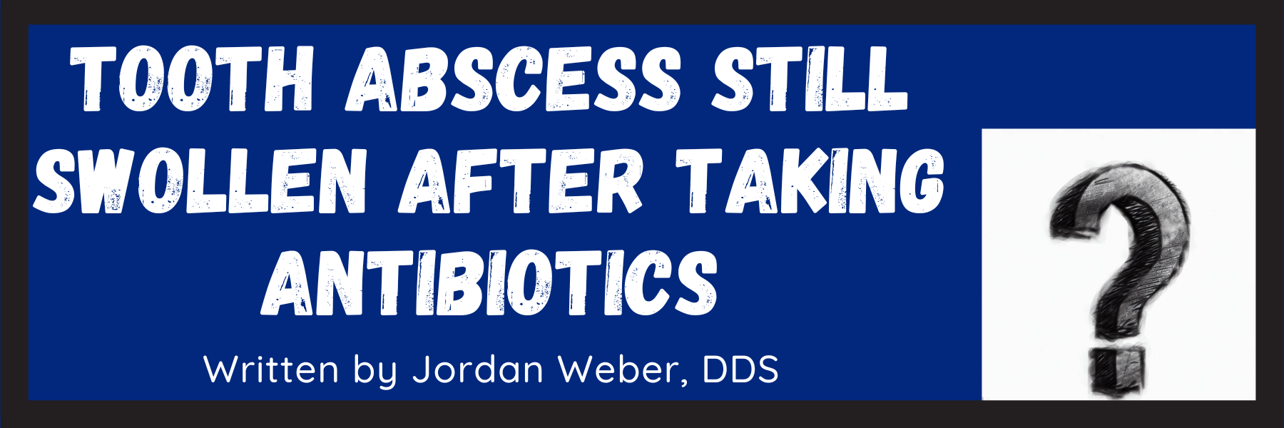 Tooth Abscess Still Swollen After 7 Days Of Antibiotics