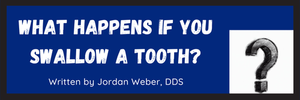 What Happens If You Swallow a Tooth? [How Worried Should I Be