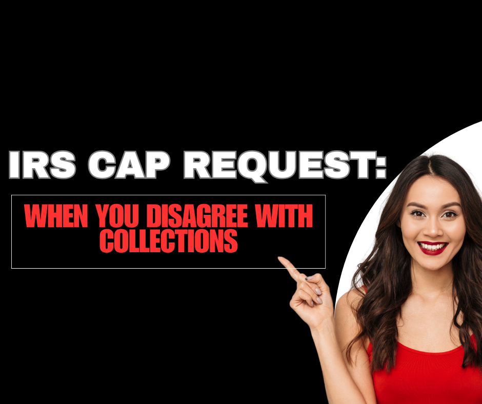 IRS CAP Request: When You Disagree With Collections