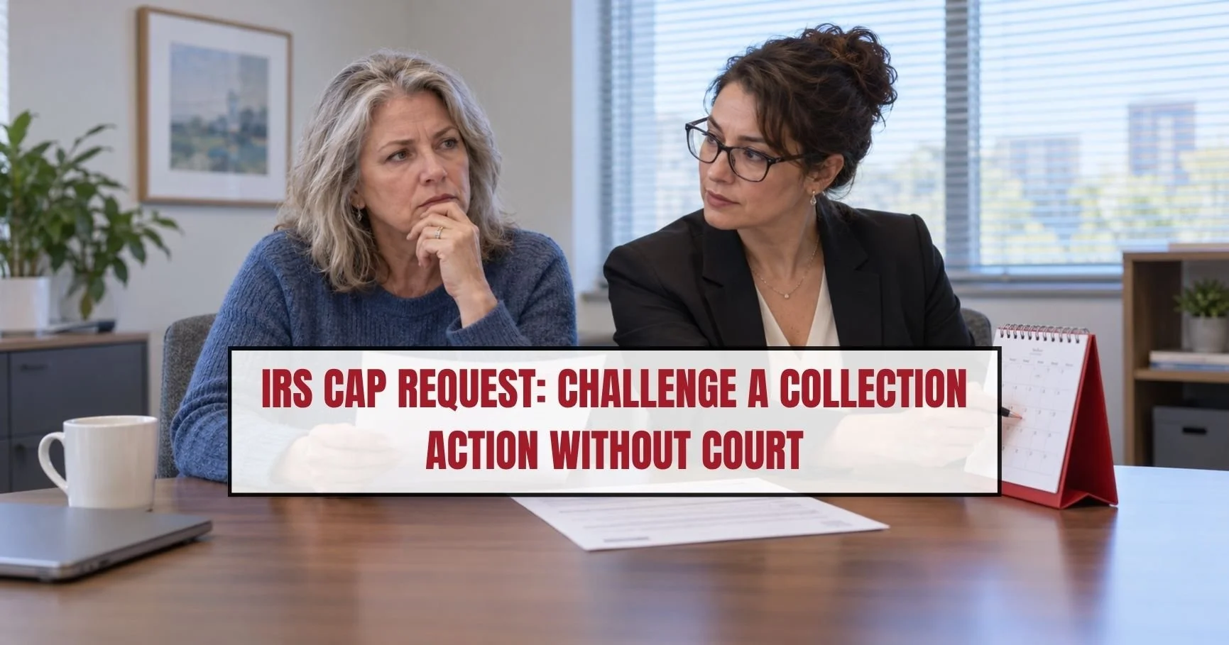 IRS CAP Request: When You Disagree With Collections