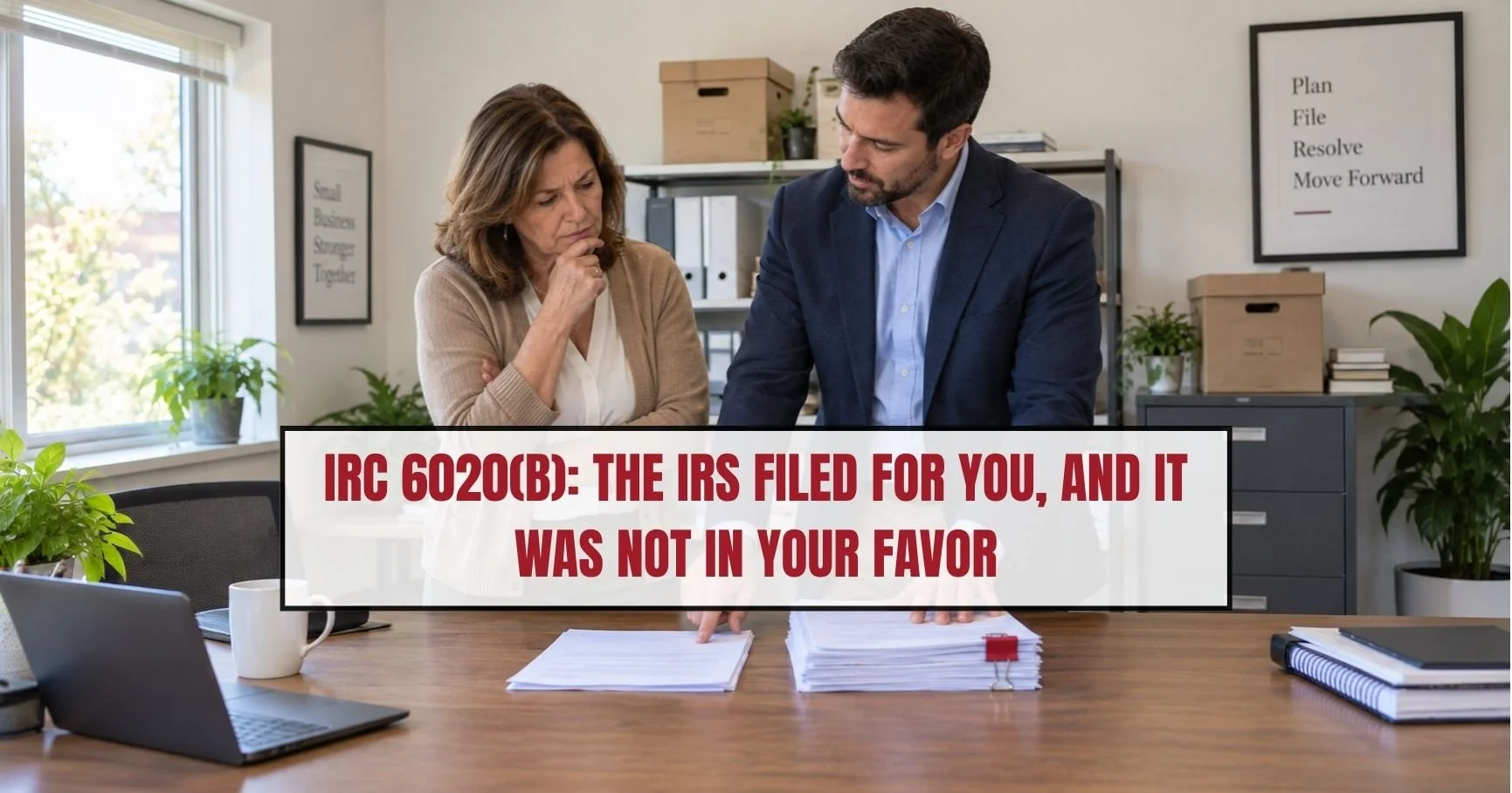 IRS Filed a Return for Your Business? What IRC 6020(b) Means and What to Do Next