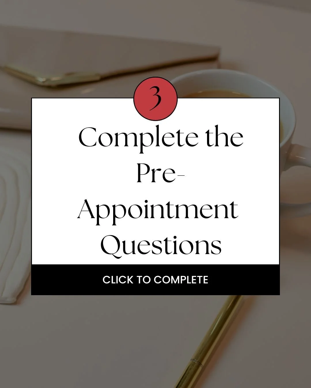 Step 3: Pre Appointment Questions 

Complete the questionnaire in full. We Will review your answers prior to the appointment to gauge your input. 