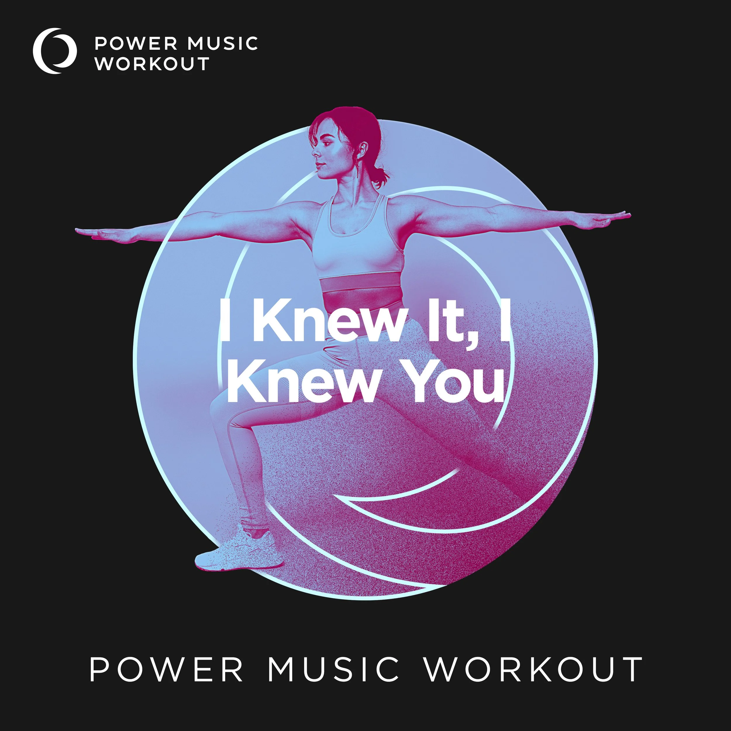 I Knew It, I Knew You Workout Version (128 BPM)