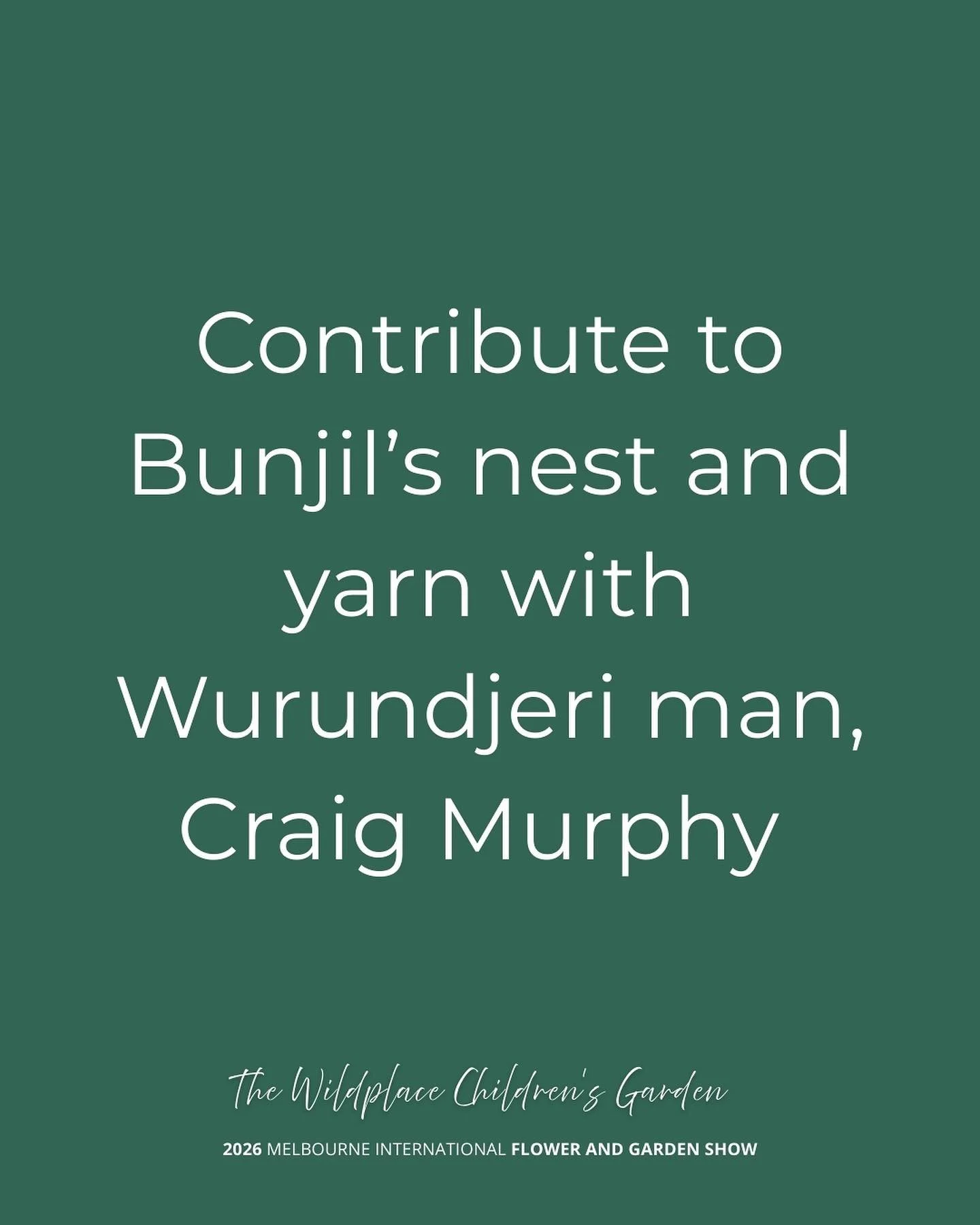 We are delighted to have Wurundjeri man and horticulturalist Craig Murphy join us in The Wildplace Children&rsquo;s Garden. 
Craig invites visitors to yarn and contribute to the building of Bunjil&rsquo;s nest. This will be a rich experience of shari