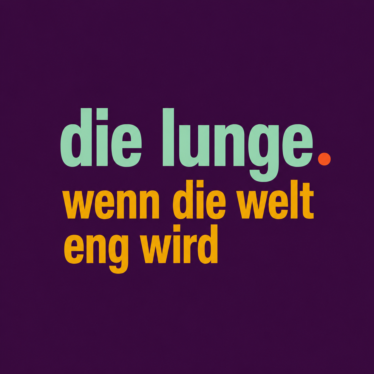die lunge · wenn die welt eng wird