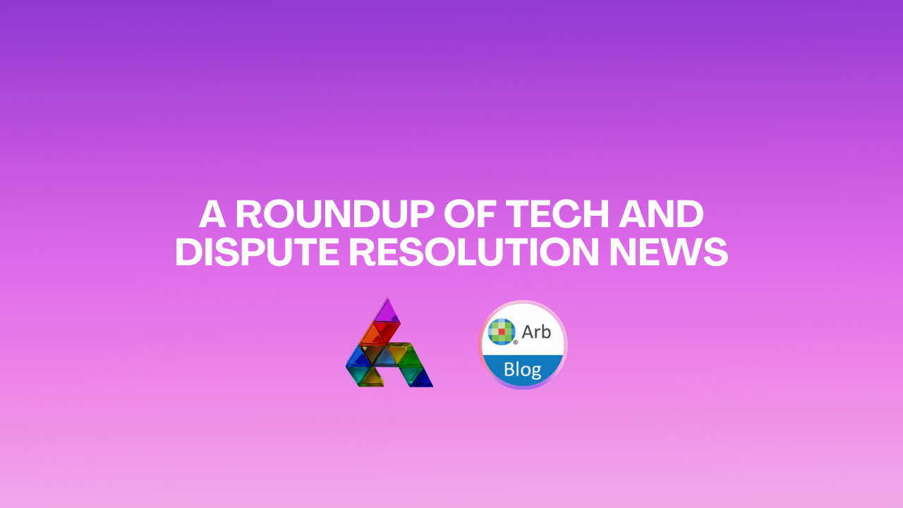 A Roundup of Tech and Dispute Resolution News