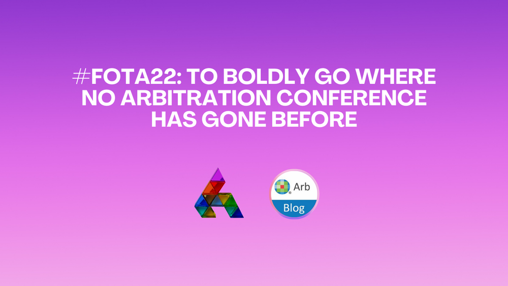 #FOTA22: To Boldly Go Where No Arbitration Conference Has Gone Before