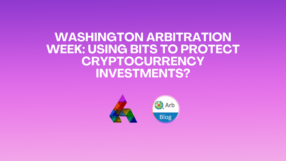 Washington Arbitration Week: Using BITs to Protect Cryptocurrency Investments?